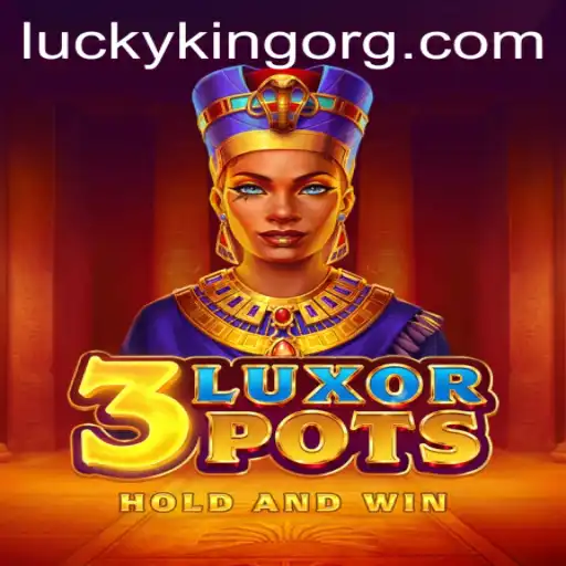 Discover the Excitement of 3LuxorPots with LUCKYKING
